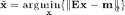 $$ \tilde{\mathbf{x}} =  \arg \min_{\mathbf{x}} \left\{ \left\| \mathbf{E}\mathbf{x}-\mathbf{m} \right\|_2 \right\} $$