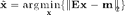 $$ \tilde{\mathbf{x}} =  \arg \min_{\mathbf{x}} \left\{ \left\| \mathbf{E}\mathbf{x}-\mathbf{m} \right\|_2 \right\} $$